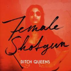 Bitch Queens : Female Shotgun